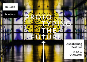 Ausstellung & Festival "beyond bauhaus - prototyping the future"