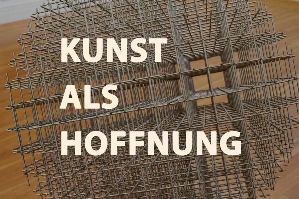 Kunst als Hoffnung