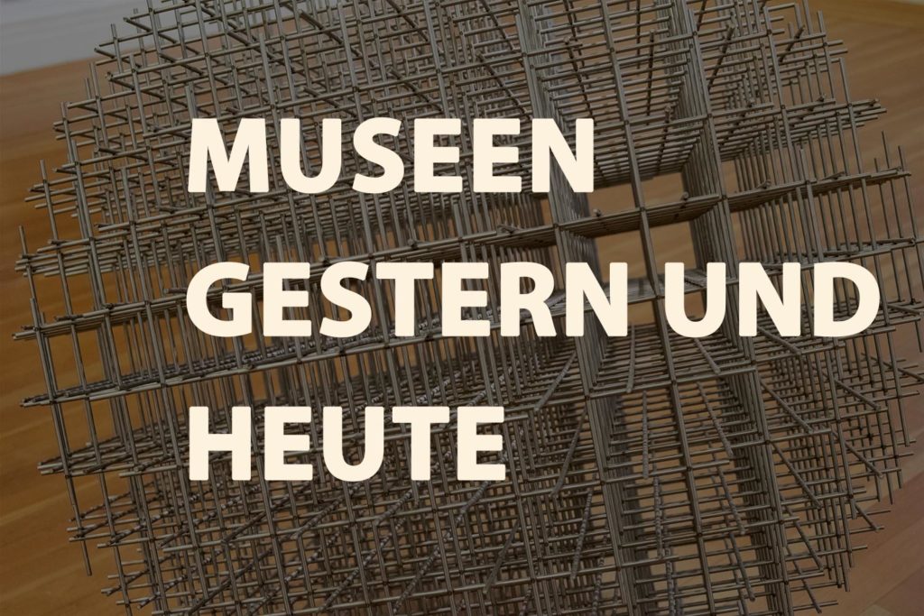 Museen gestern und heute