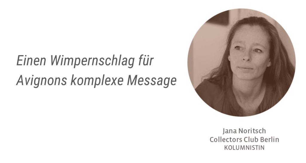 Einen Wimpernschlag für Avignons komplexe Message - Jana Noritsch