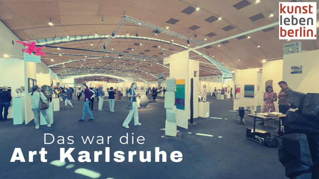 Das war die Art Karlsruhe - Kunstleben Berlin