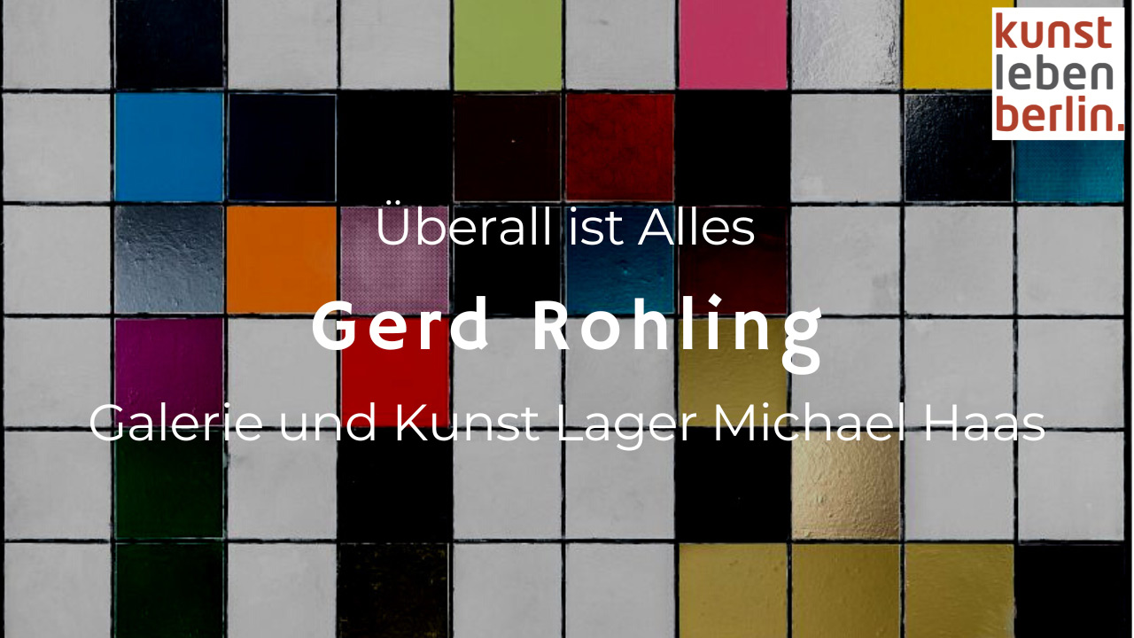 Gerd Rohling - Überall ist Alles - Galerie und Kunst Lager Michael Haas