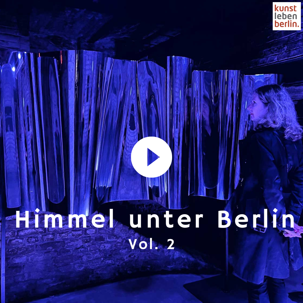 Himmel unter Berlin, Kunstleben Berlin Kolumne von Jeannette Hagen
