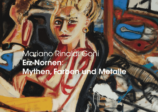 Mariano Rinaldi Goñi. Erz-Nornen - Mythen, Farben und Metalle 2021/22 Galerie Deschler, Berlin