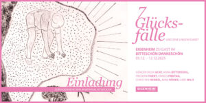 7 Glücksfälle und eine Ungewissheit – Weihnachtsausstellung EIGENHEIM Berlin